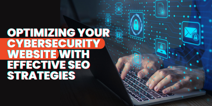Optimizing Your Cybersecurity Website with Effective SEO Strategies