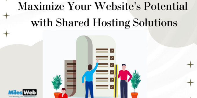Maximize Your Website's Potential with Shared Hosting Solutions